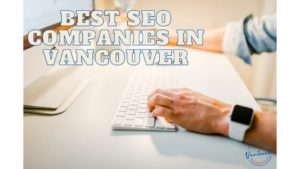 Best SEO Companies in Vancouver