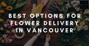Best Flower Delivery in Vancouver