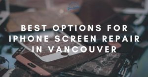 Best iPhone Screen Repair in Vancouver