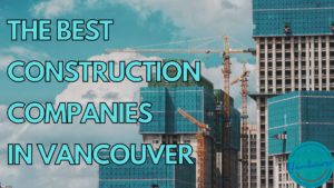 Best Construction Companies in Vancouver