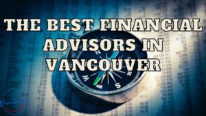 Best Financial Advisor in Vancouver