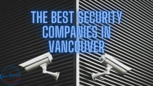 Best Security Companies in Vancouver