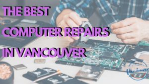 Best Computer Repairs in Vancouver