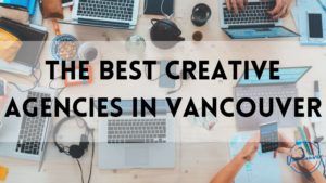 Best Creative Agencies in Vancouver