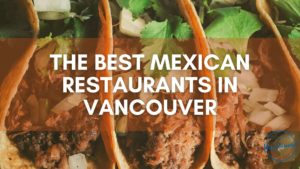 Best Mexican Restaurants in Vancouver