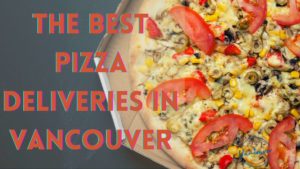 Best Pizza Deliveries in Vancouver