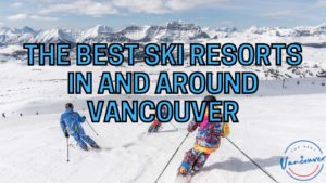 Best Ski Resorts in Vancouver