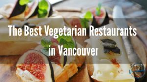Best Vegetarian Restaurants in Vancouver