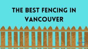 Best Fencing in Vancouver