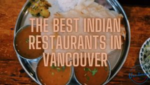 Best Indian Restaurants in Vancouver
