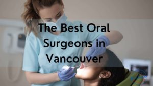 Best Oral Surgeons in Vancouver