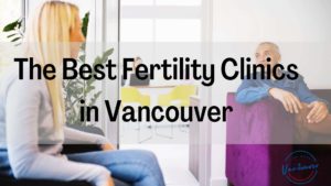 Best Fertility Clinics in Vancouver