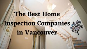 Best Home Inspection Companies in Vancouver