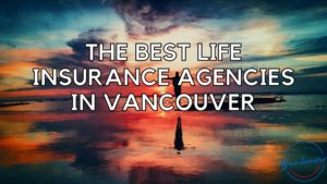 Best Life Insurance Agencies in Vancouver