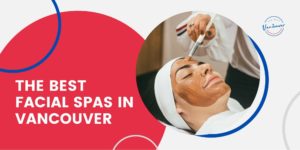 Best Facials in Vancouver