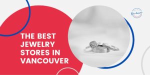 Best Jewelry Stores in Vancouver