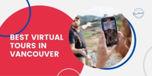 Best Virtual Tours in Vancouver