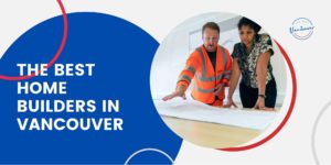 Best Home Builders in Vancouver