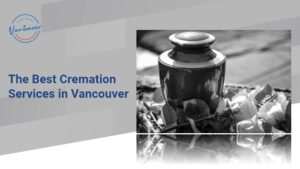 The 5 Best Cremation Services in Vancouver