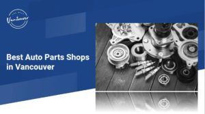 The 5 Auto Parts Shops in Vancouve