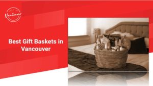 The 5 Best Gift Baskets in Vancouver