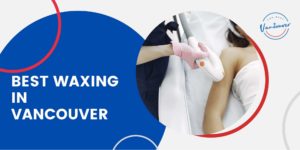 Best Places for Waxing in Vancouver