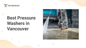 The 5 Best Pressure Washers in Vancouver