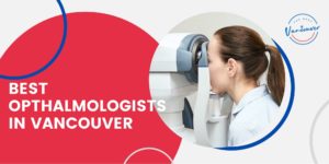 5 Best Ophthalmologists in Vancouve