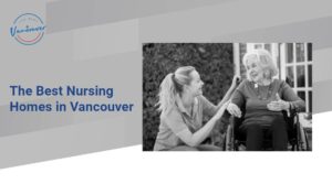 The 5 Best Nursing Homes in Vancouver