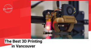 The Best 3D Printing Services in Vancouver