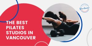 The 5 Best Pilates Studios in Vancouver