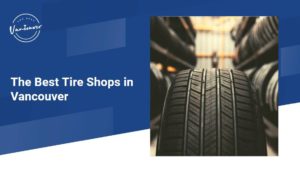 The 5 Best Tire Shops in Vancouver