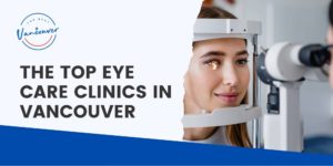 The Top 5 Eye Care Clinics in Vancouver