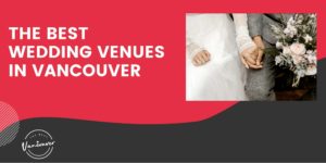 The 5 Best Wedding Venues in Vancouver