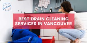 Top 5 Best Drain Cleaning Services in Vancouver