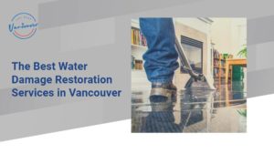 The Best Water Damage Restoration Services in Vancouver