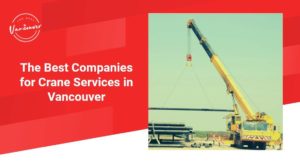The 4 Best Companies for Crane Services in Vancouver