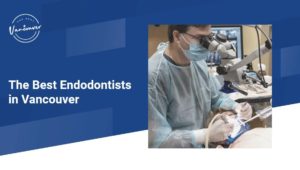 The 5 Best Endodontists in Vancouver