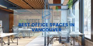 The 5 Best Fully Serviced Office Spaces in Vancouver
