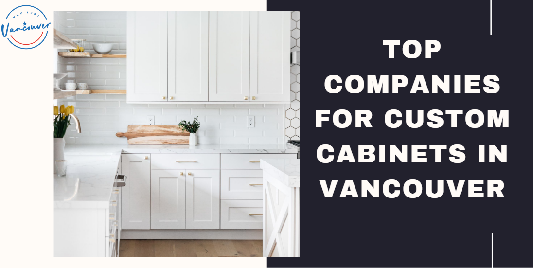 Top 5 Companies for Custom Cabinets in Vancouver