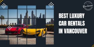 5 Best Luxury Car Rentals in Vancouver