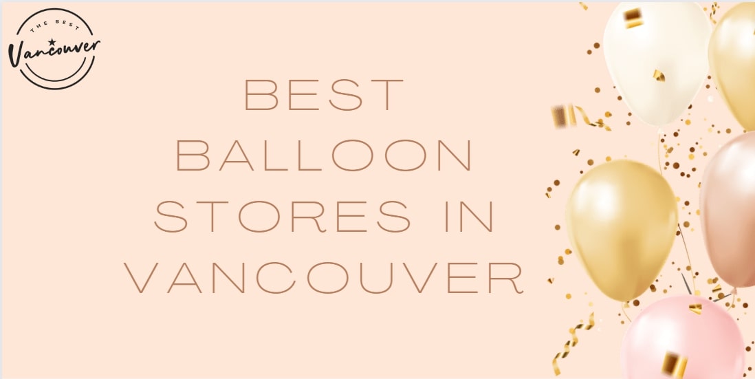 5 Best Balloon Stores in Vancouver