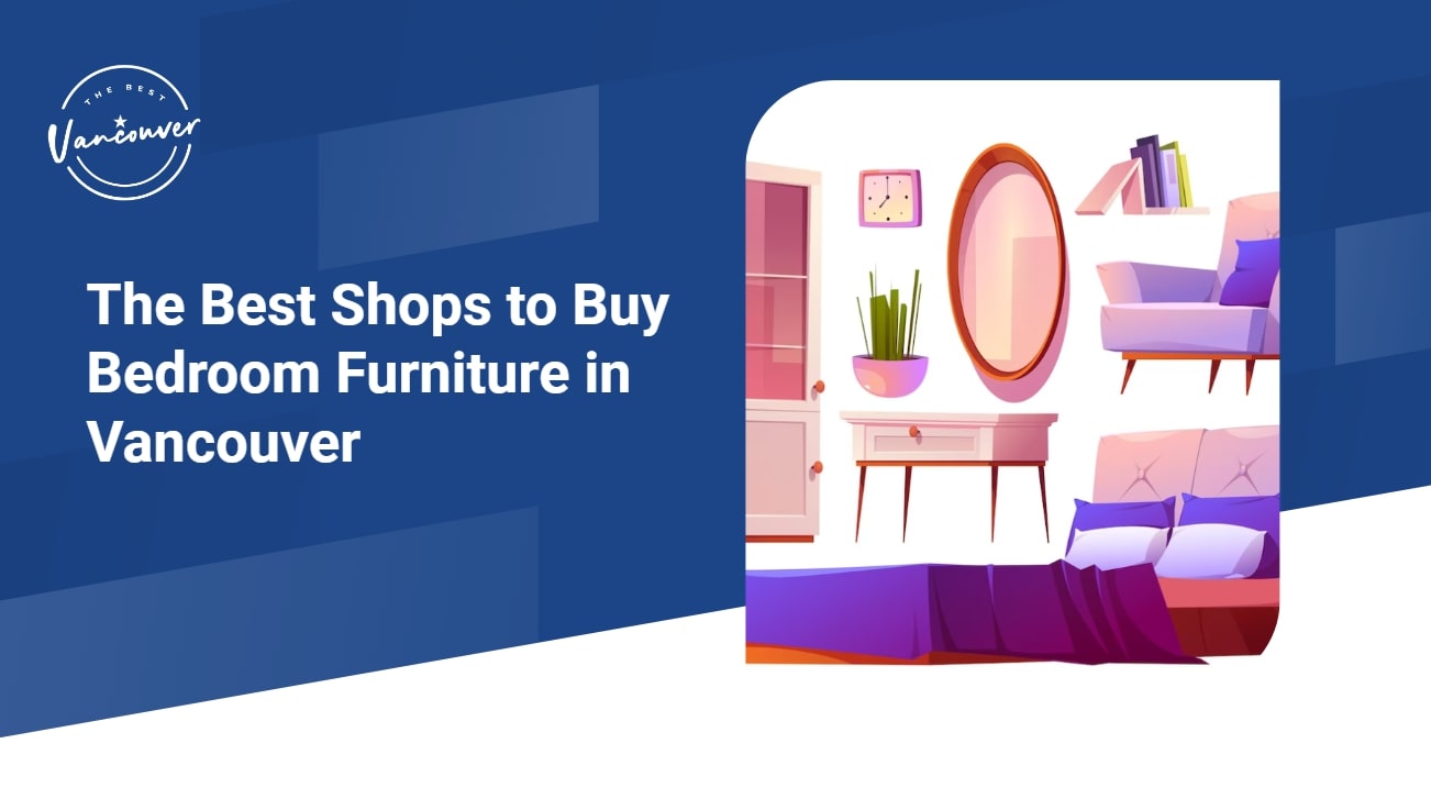 5 Best Shops to Buy Bedroom Furniture in Vancouver