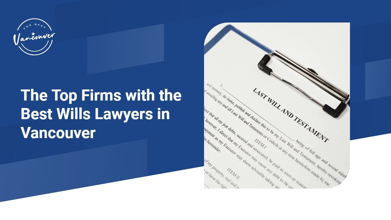 Top 5 Firms with the Best Wills Lawyers in Vancouver