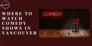 Where to Watch Comedy Shows in Vancouver