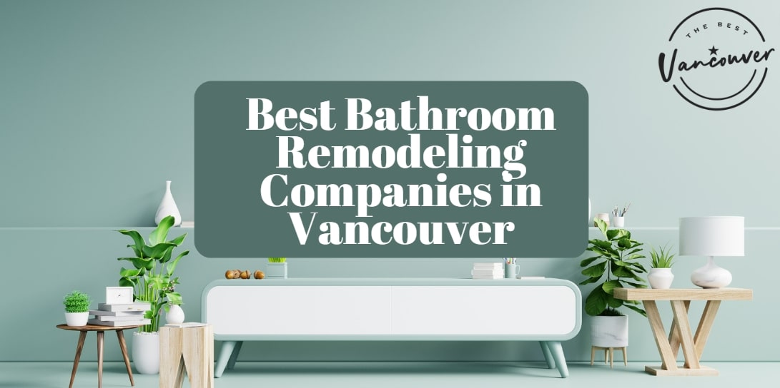 5 Best Bathroom Remodeling Companies in Vancouver
