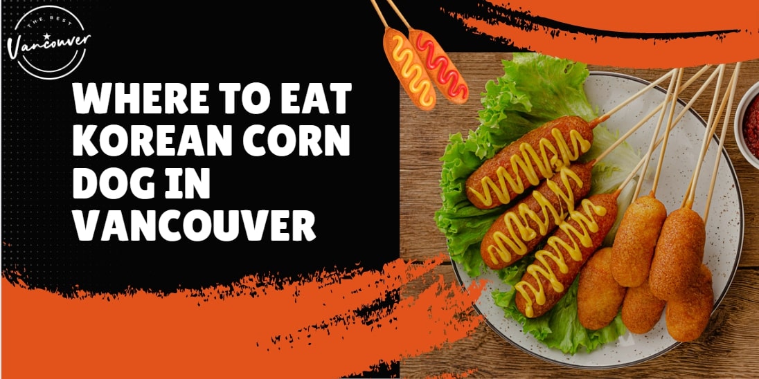 Where to Eat Korean Corn Dog in Vancouver