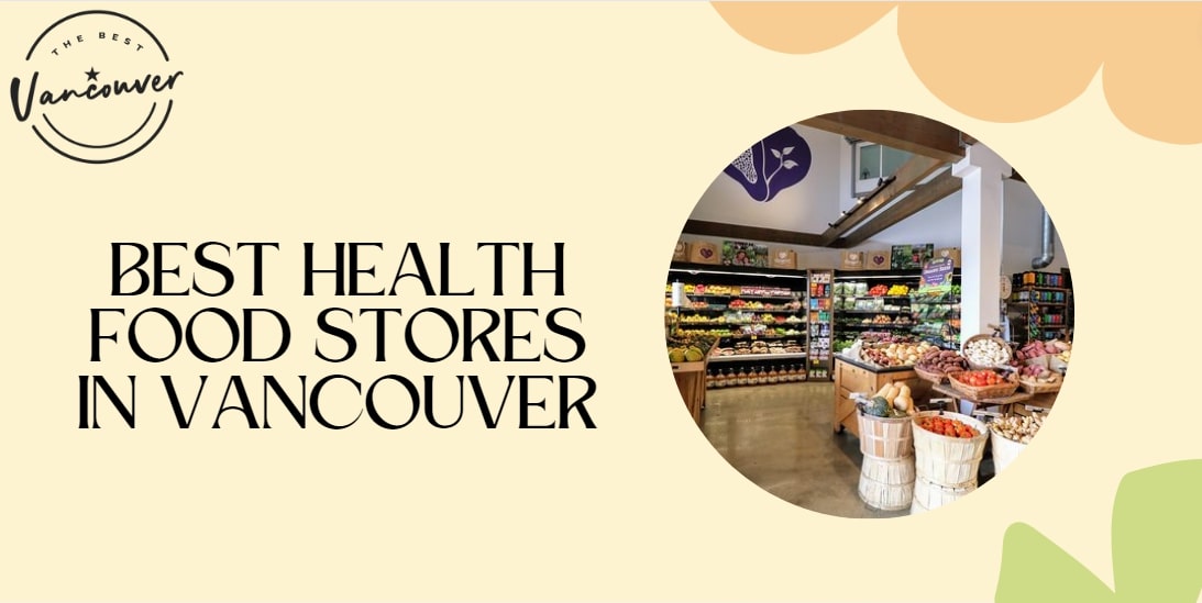 5 Best Health Food Stores in Vancouver