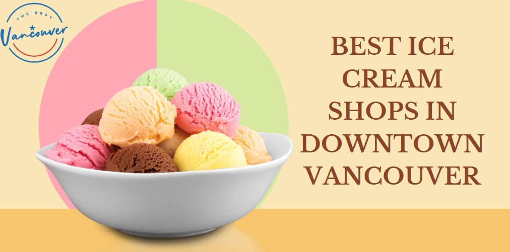Best Ice Cream Shops in Downtown Vancouver