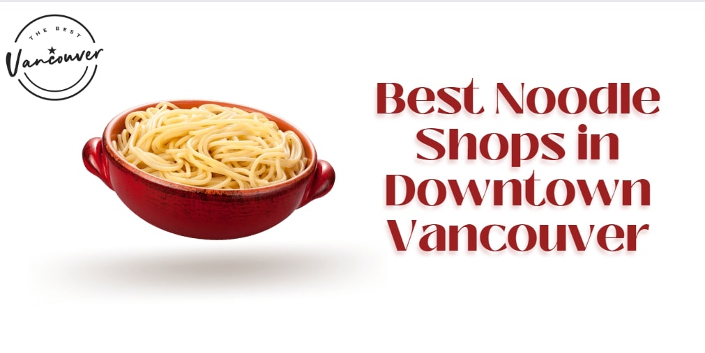 Best Noodles in Downtown Vancouver